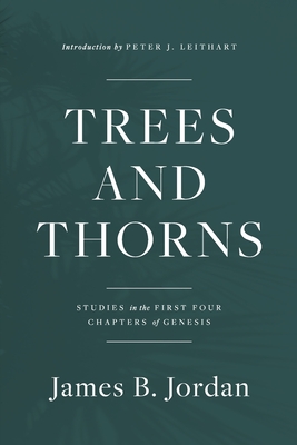 Trees and Thorns: Studies in the First Four Chapters of Genesis By James B. Jordan Cover Image