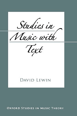 Studies in Music with Text (Oxford Studies in Music Theory) By David Lewin Cover Image