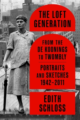 The Loft Generation: From the de Koonings to Twombly: Portraits and Sketches, 1942-2011 By Edith Schloss, Mary Venturini (Editor) Cover Image