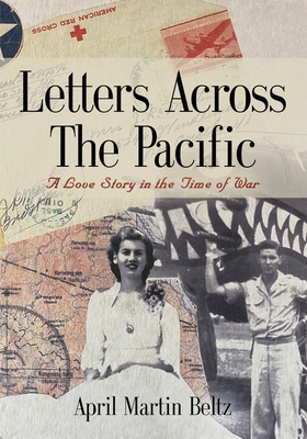 Letters Across The Pacific: A Love Story In The Time Of War By April Martin Beltz Cover Image
