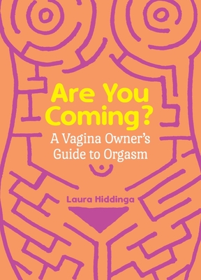 Are You Coming?: A Vagina Owner's Guide to Orgasm Cover Image