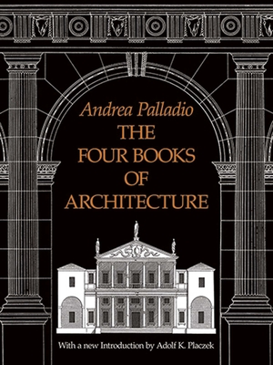 The Four Books of Architecture: Volume 1 (Dover Architecture #1) By Andrea Palladio Cover Image