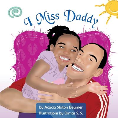 I Miss Daddy By Dimas S. S (Illustrator), Acacia Slaton Cover Image