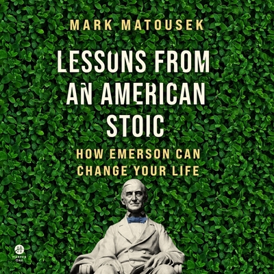 Lessons from an American Stoic: How Emerson Can Change Your Life By Mark Matousek, Stephen Graybill (Read by) Cover Image