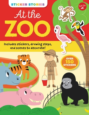 Sticker Stories: At the Zoo: Includes stickers, drawing steps, and scenes to decorate! Over 150 Stickers Cover Image
