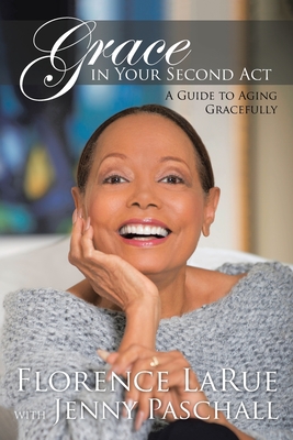 Grace in Your Second Act: A Guide to Aging Gracefully By Florence Larue, Jenny Paschall (With) Cover Image