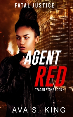 Agent Red-Fatal Justice Teagan Sone Book 4: A Gripping Suspense Political Thriller By Ava S. King Cover Image