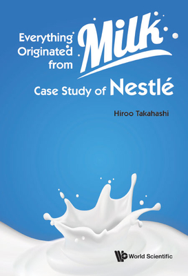 Everything Originated from Milk: Case Study of Nestle (Hardcover)
