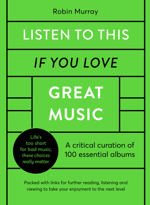 Listen to This If You Love Great Music: A critical curation of 100 essential albums • Packed with links for further reading, listening and viewing to take your enjoyment to the next level Cover Image