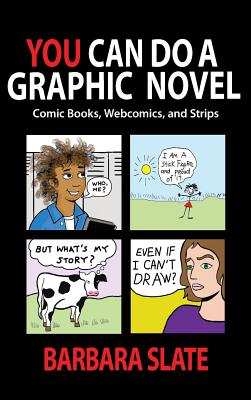 You Can Do a Graphic Novel: Comic Books, Webcomics, and Strips By Barbara Slate Cover Image