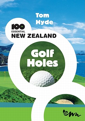 100 Essential New Zealand Golf Holes By Tom Hyde Cover Image