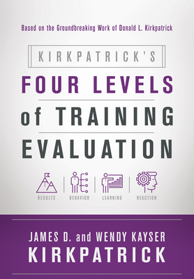 Kirkpatrick's Four Levels of Training Evaluation By James D. Kirkpatrick, Wendy Kayser Kirkpatrick Cover Image