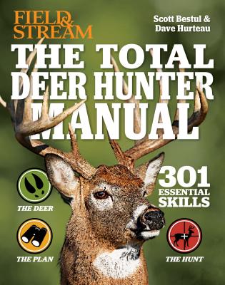The Total Deer Hunter Manual (Field & Stream): 301 Hunting Skills You Need Cover Image