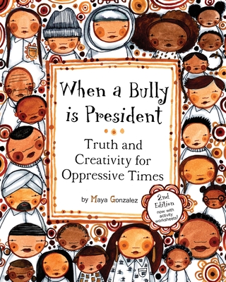 When a Bully is President: Truth and Creativity for Oppressive Times Cover Image