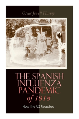 The Spanish Influenza Pandemic of 1918: How the US Reacted: Efforts Made to Combat and Subdue the Disease in Luzerne County, Pennsylvania Cover Image