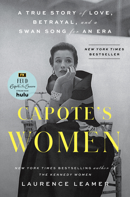 Capote's Women: A True Story of Love, Betrayal, and a Swan Song for an Era Cover Image