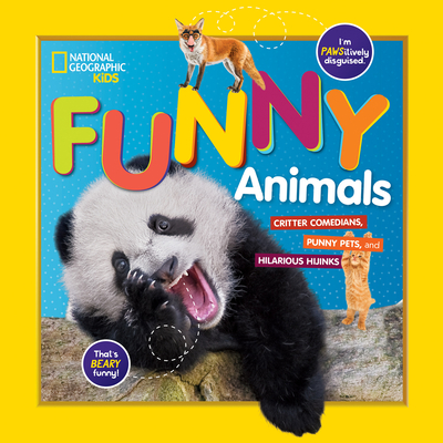 National Geographic Kids Funny Animals: CRITTER COMEDIANS, PUNNY PETS, and HILARIOUS HIJINKS