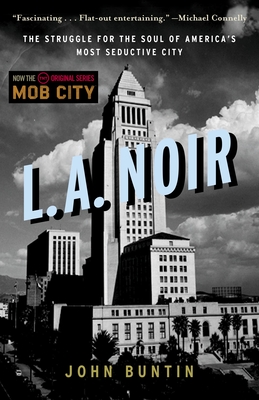 L.A. Noir: The Struggle for the Soul of America's Most Seductive City By John Buntin Cover Image