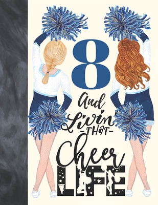 8 And Livin That Cheer Life: Cheerleading Gift For Girls 8 Years Old - College Ruled Composition Writing School Notebook To Take Classroom Teachers Cover Image