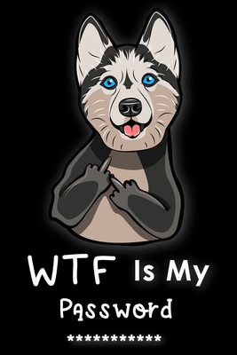 WTF Is My Password: Password Book Log Book Alphabetical Pocket Size Dog Siberian Husky Funny Cover 6