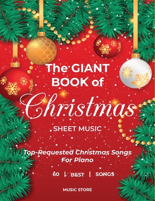 The Giant Book of Christmas Sheet Music: Top-Requested Christmas Songs For Piano 60 Best Songs Cover Image