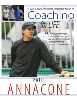 Coaching For Life: A Guide to Playing, Thinking and Being the Best You Can Be By Paul Annacone Cover Image