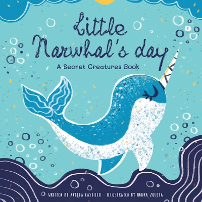 Little Narwhal's Day By Angela Castillo, Indira Zuleta (Illustrator) Cover Image