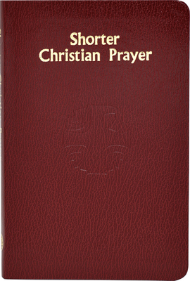 Shorter Christian Prayer: Four-Week Psalter of the Loh Containing Morning Prayer and Evening Prayer with Selections for the Entire Year By International Commission on English in t Cover Image
