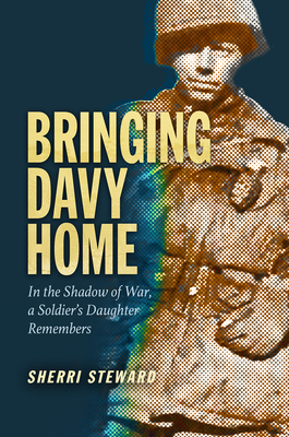 Bringing Davy Home: In the Shadow of War, a Soldier's Daughter Remembers (Williams-Ford Texas A&M University Military History Series)