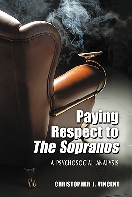 Paying Respect to the Sopranos: A Psychosocial Analysis By Christopher J. Vincent Cover Image