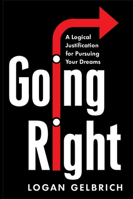 Going Right: A Logical Justification for Pursuing Your Dreams Cover Image