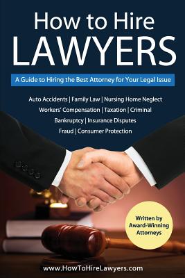 How to Hire Lawyers: A Guide to Hiring the Best Attorney for Your Legal Issue Cover Image