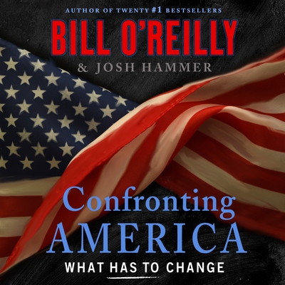 Confronting America: What Has to Change (Bill O'Reilly's Confronting Series)