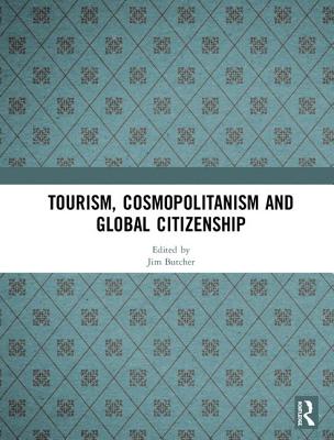 Tourism, Cosmopolitanism and Global Citizenship By Jim Butcher (Editor) Cover Image