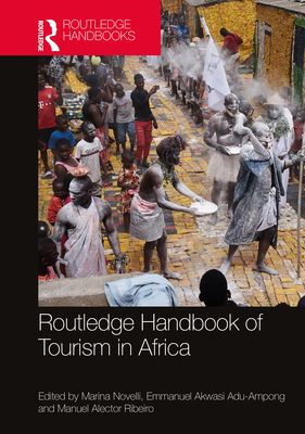 Routledge Handbook of Tourism in Africa By Marina Novelli (Editor), Emmanuel Akwasi Adu-Ampong (Editor), Manuel Alector Ribeiro (Editor) Cover Image
