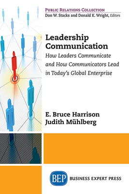 Leadership Communication: How Leaders Communicate and How Communicators Lead in the Today's Global Enterprise Cover Image