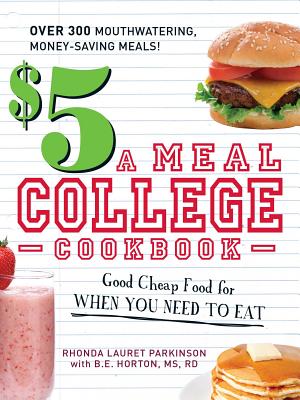 $5 a Meal College Cookbook: Good Cheap Food for When You Need to Eat By Rhonda Lauret Parkinson, B.E. Horton Cover Image