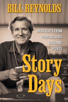 Story Days: Highlights from Four Decades Covering Sports By Bill Reynolds Cover Image