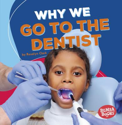 Why We Go to the Dentist By Rosalyn Clark Cover Image