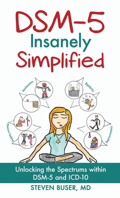 DSM-5 Insanely Simplified: Unlocking the Spectrums within DSM-5 and ICD-10 [Hardcover] Cover Image