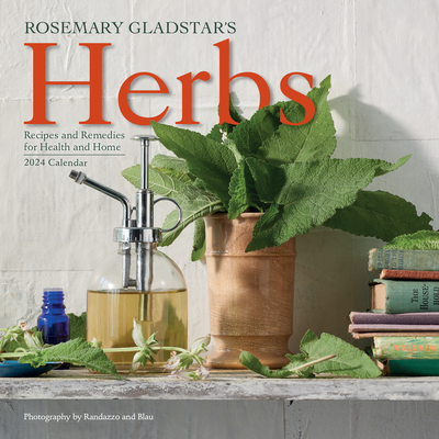 Rosemary Gladstar's Herbs Wall Calendar 2024: Recipes and Remedies for Health and Home