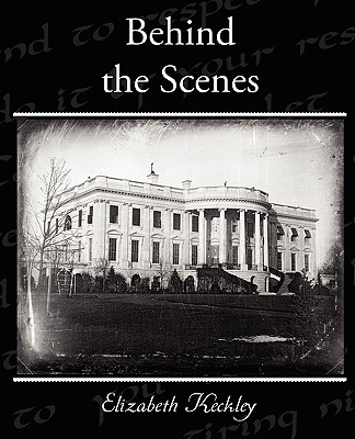 Behind the Scenes By Elizabeth Keckley Cover Image