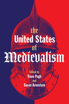 The United States of Medievalism By Tison Pugh (Editor), Susan Aronstein (Editor) Cover Image