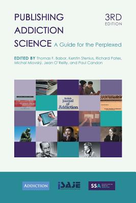 Publishing Addiction Science: A Guide for the Perplexed By Thomas F. Babor (Editor), Kerstin Stenius (Editor), Richard Pates (Editor) Cover Image