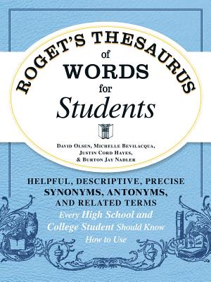 Roget's Thesaurus of Words for Students: Helpful, Descriptive, Precise Synonyms, Antonyms, and Related Terms Every High School and College Student Should Know How to Use Cover Image