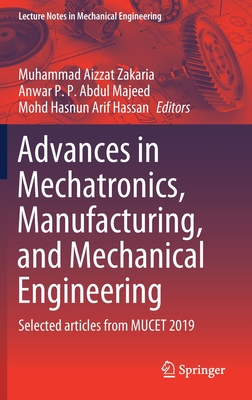 Advances in Mechatronics, Manufacturing, and Mechanical Engineering: Selected Articles from Mucet 2019 (Lecture Notes in Mechanical Engineering)