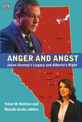 Anger and Angst: Jason Kenney's Legacy and Alberta's Right By Trevor W. Harrison (Editor), Ricardo Acuña (Editor) Cover Image