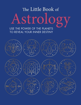 The Little Book of Astrology: Use the power of the planets to reveal your inner destiny Cover Image