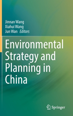 Environmental Strategy and Planning in China By Jinnan Wang (Editor), Xiahui Wang (Editor), Jun Wan (Editor) Cover Image