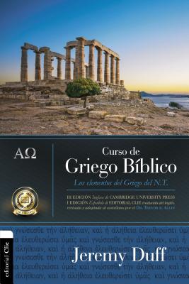 Curso de Griego Bíblico: Los Elementos del Griego del NT By Jeremy Duff, Trevor R. Allin Phd (Translator) Cover Image